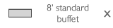 8' standard buffet