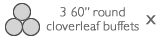 3, 60 inch round cloverleaf buffets